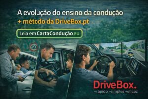 Evolução do ensino da condução em Portugal - Metodologia Drivebox.pt com simuladores, aulas práticas e avaliação contínua